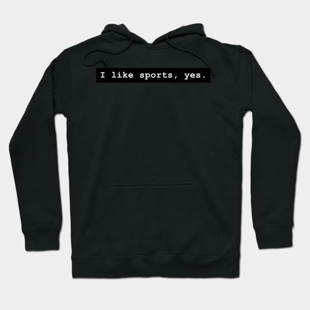 I like sports, yes Hoodie by bassmus